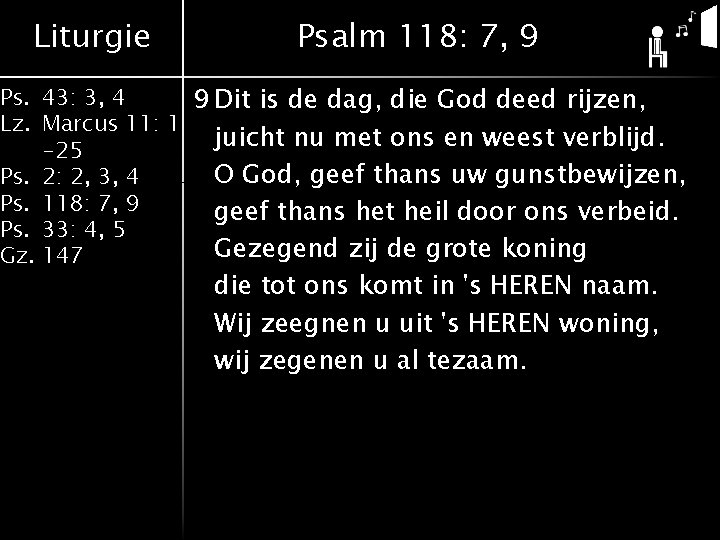 Liturgie Psalm 118: 7, 9 Ps. 43: 3, 4 9 Dit is de dag,