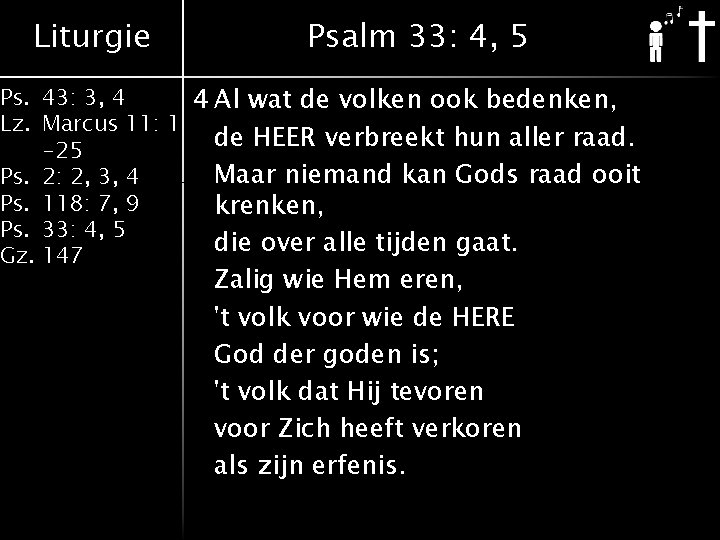 Liturgie Psalm 33: 4, 5 Ps. 43: 3, 4 4 Al wat de volken