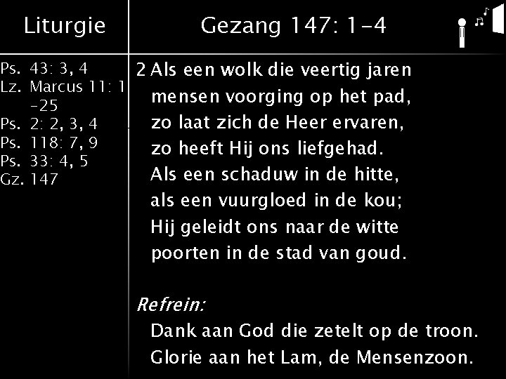 Liturgie Gezang 147: 1 -4 Ps. 43: 3, 4 2 Als een wolk die