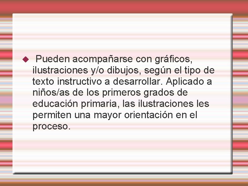  Pueden acompañarse con gráficos, ilustraciones y/o dibujos, según el tipo de texto instructivo