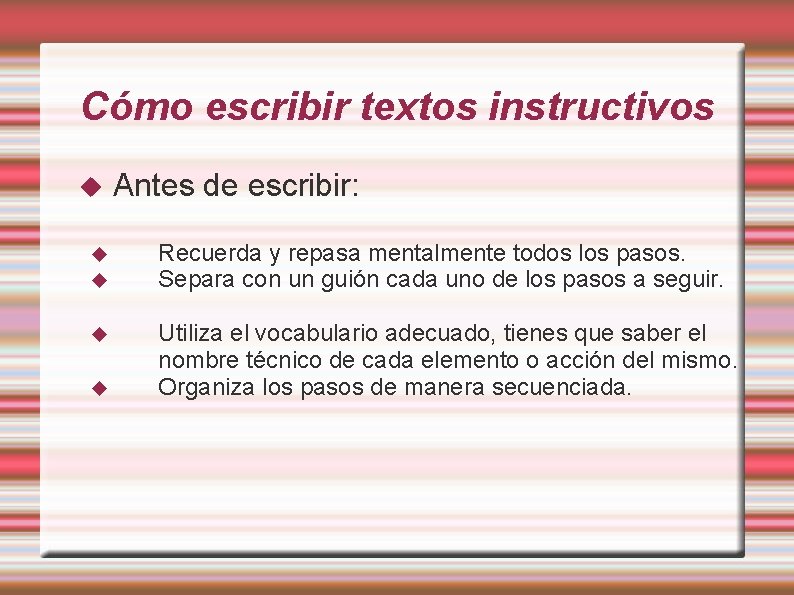 Cómo escribir textos instructivos Antes de escribir: Recuerda y repasa mentalmente todos los pasos.