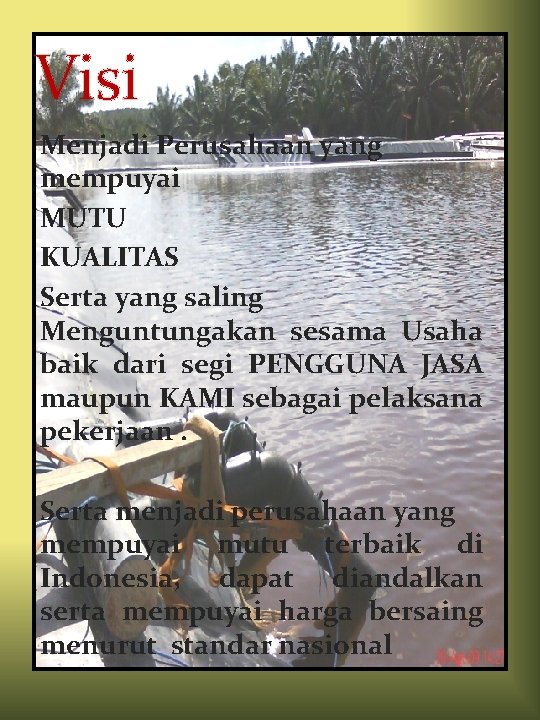 Visi Menjadi Perusahaan yang mempuyai MUTU KUALITAS Serta yang saling Menguntungakan sesama Usaha baik