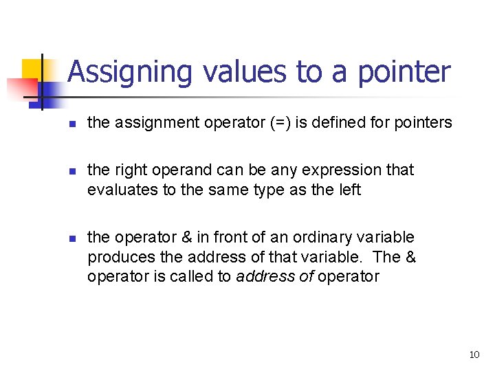 Assigning values to a pointer n n n the assignment operator (=) is defined