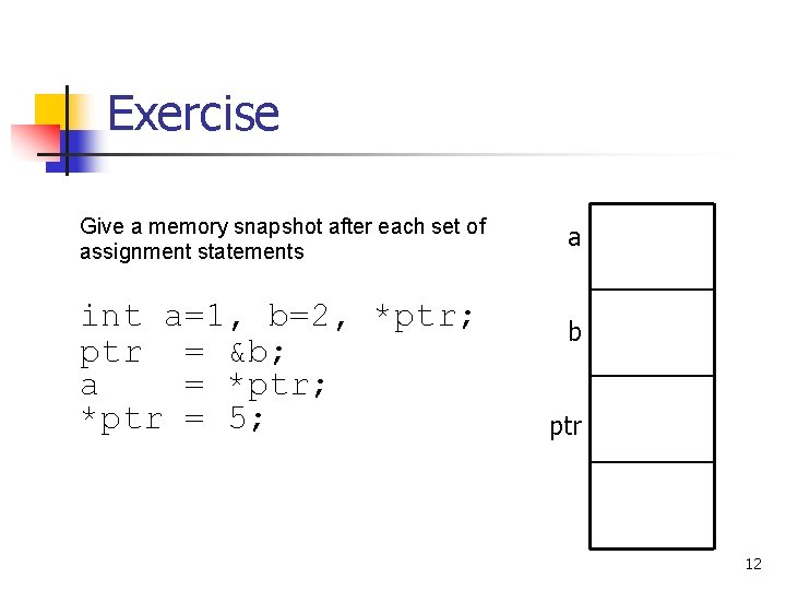 Exercise Give a memory snapshot after each set of assignment statements int a=1, b=2,