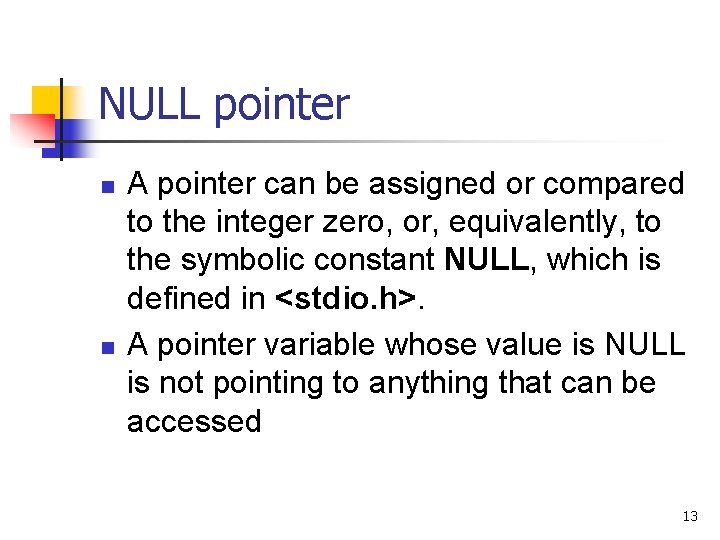 NULL pointer n n A pointer can be assigned or compared to the integer