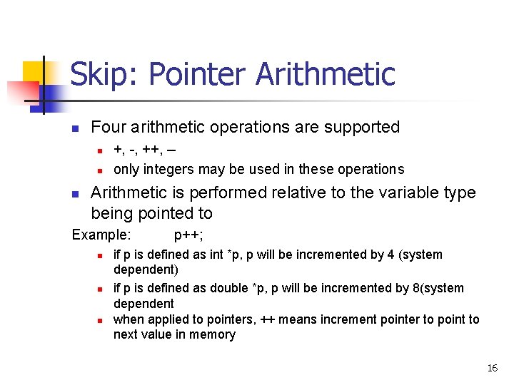 Skip: Pointer Arithmetic n Four arithmetic operations are supported n n n +, -,