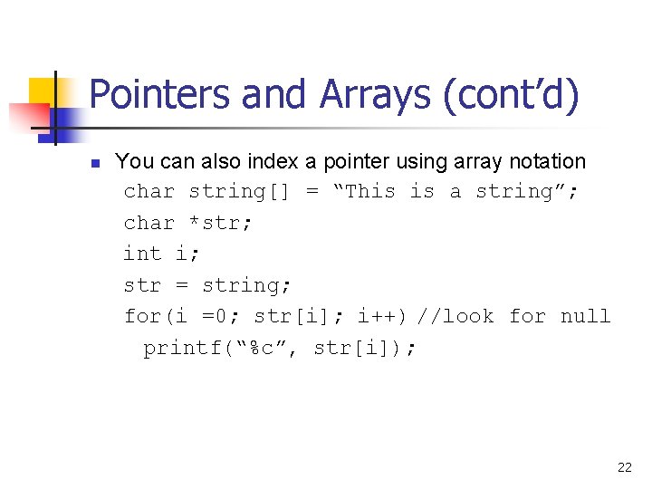 Pointers and Arrays (cont’d) n You can also index a pointer using array notation