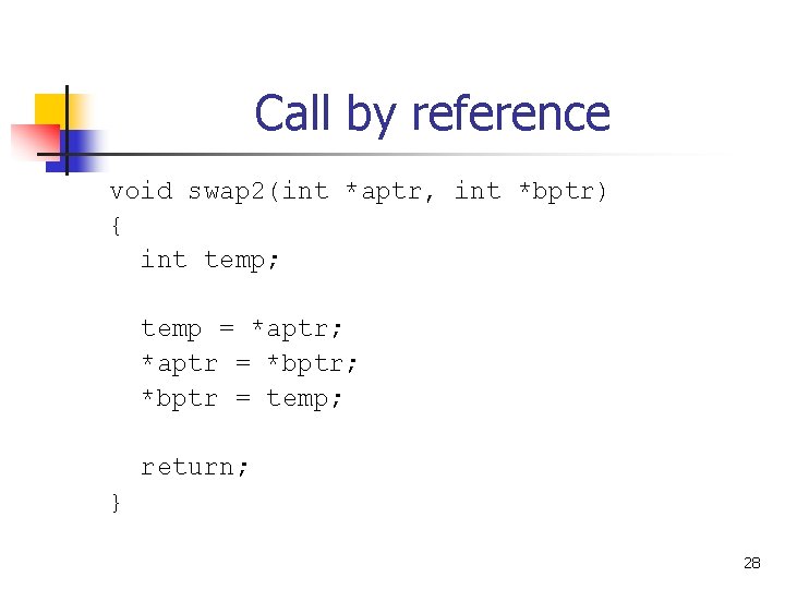 Call by reference void swap 2(int *aptr, int *bptr) { int temp; temp =