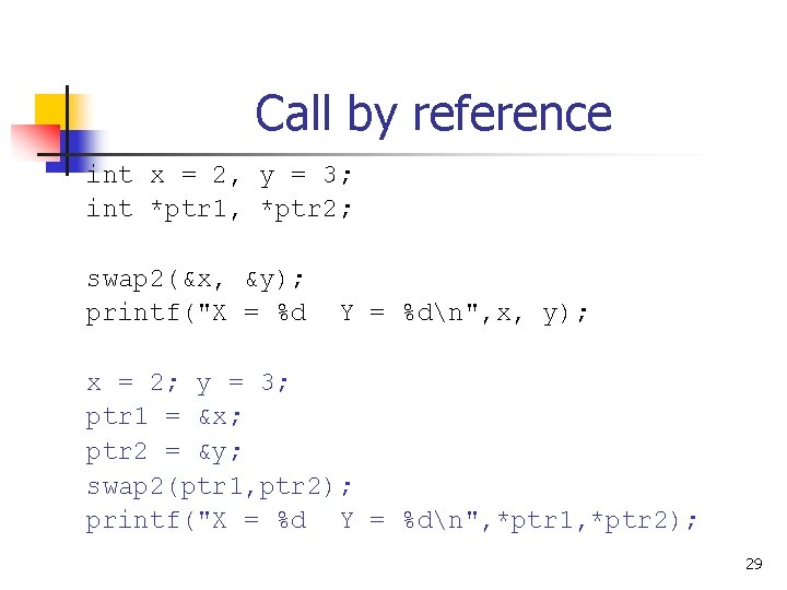 Call by reference int x = 2, y = 3; int *ptr 1, *ptr