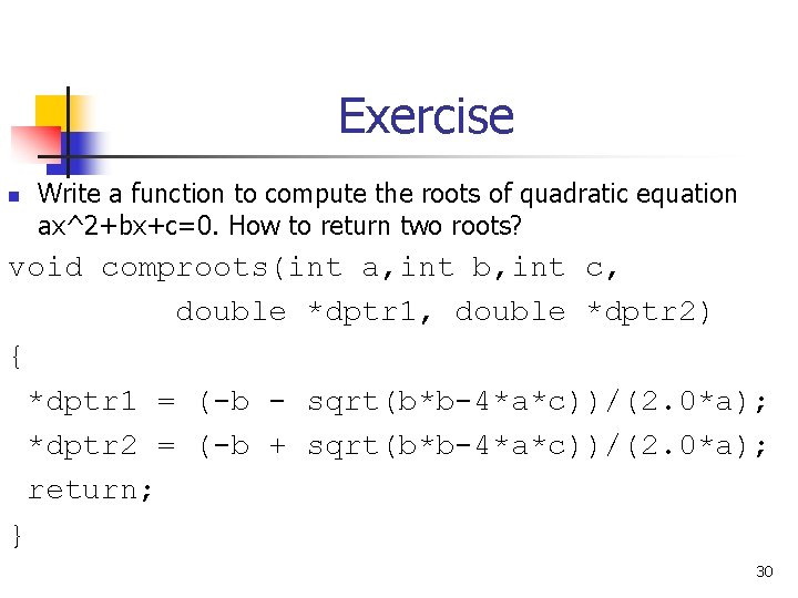 Exercise n Write a function to compute the roots of quadratic equation ax^2+bx+c=0. How