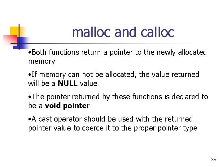 malloc and calloc • Both functions return a pointer to the newly allocated memory