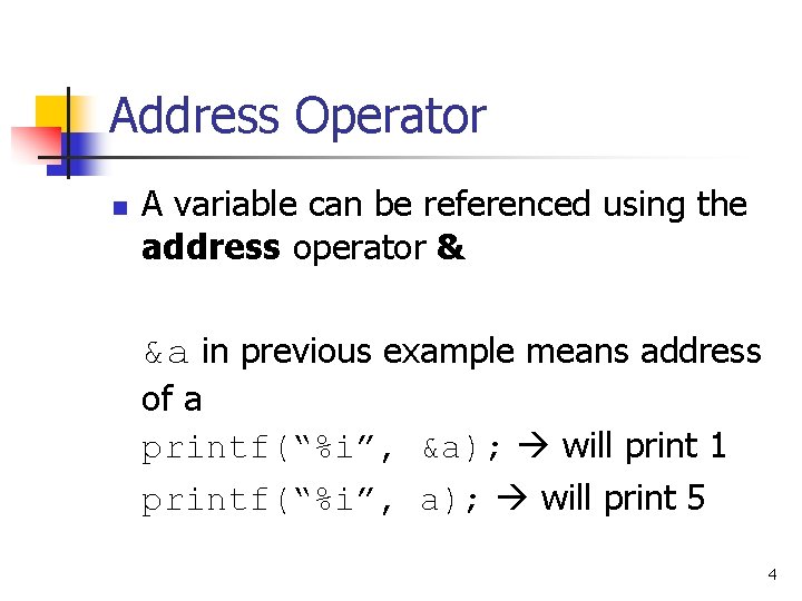 Address Operator n A variable can be referenced using the address operator & &a