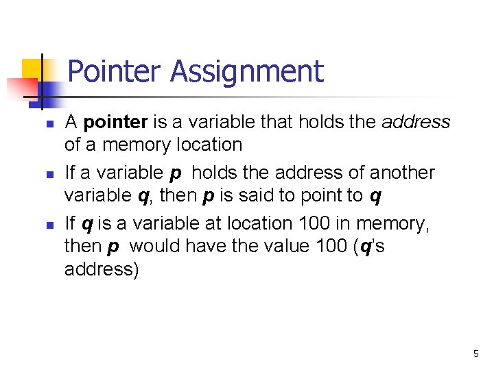 Pointer Assignment n n n A pointer is a variable that holds the address