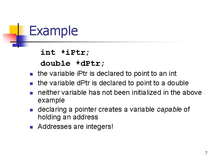 Example int *i. Ptr; double *d. Ptr; n n n the variable i. Ptr