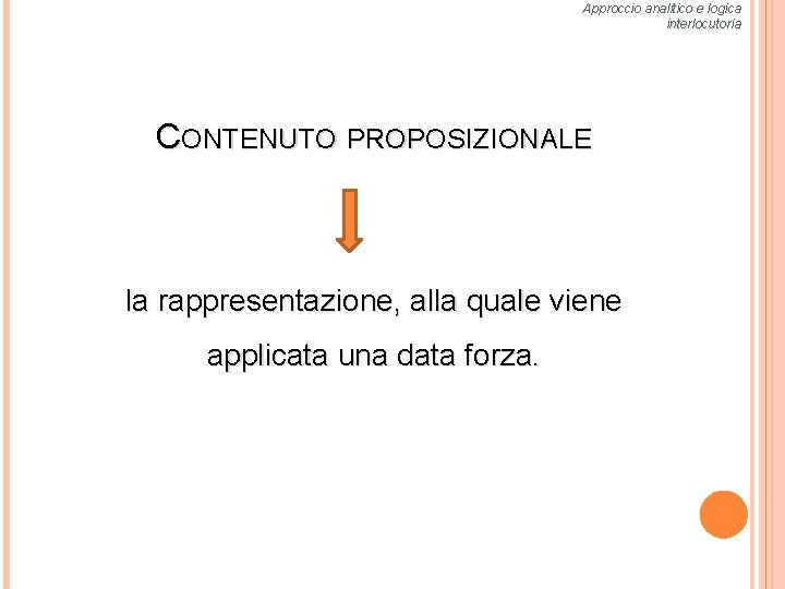 Approccio analitico e logica interlocutoria CONTENUTO PROPOSIZIONALE la rappresentazione, alla quale viene applicata una