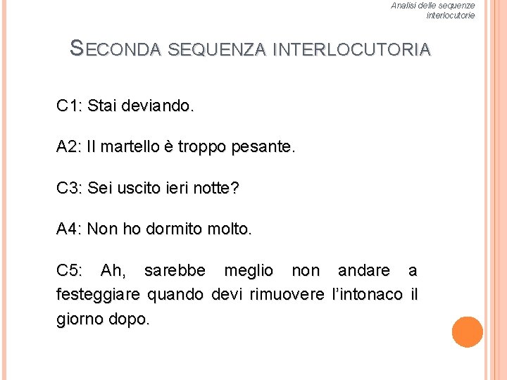 Analisi delle sequenze interlocutorie SECONDA SEQUENZA INTERLOCUTORIA C 1: Stai deviando. A 2: Il