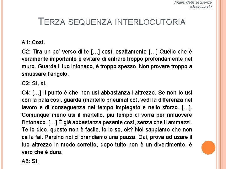 Analisi delle sequenze interlocutorie TERZA SEQUENZA INTERLOCUTORIA A 1: Così. C 2: Tira un
