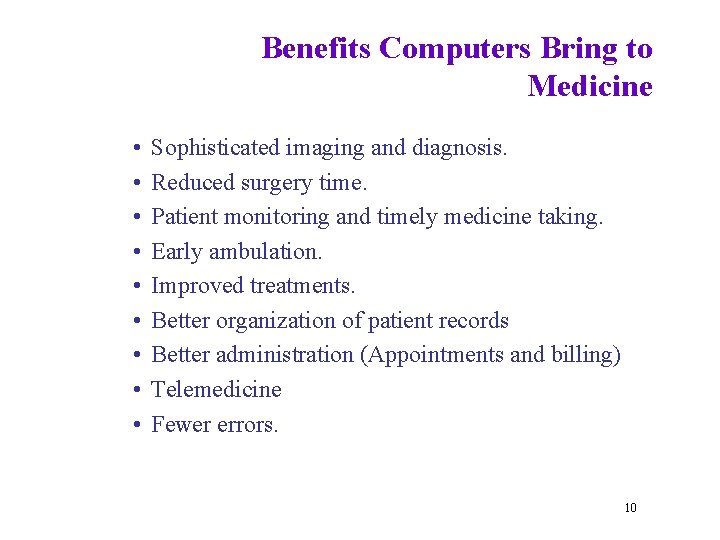 Benefits Computers Bring to Medicine • • • Sophisticated imaging and diagnosis. Reduced surgery