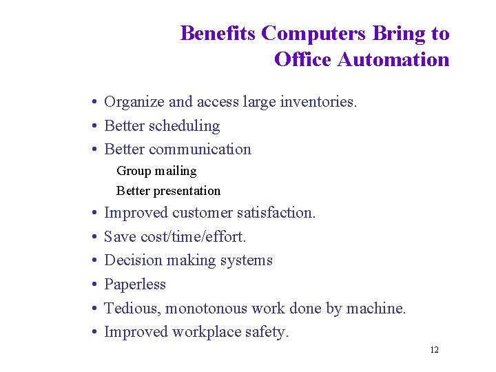 Benefits Computers Bring to Office Automation • Organize and access large inventories. • Better