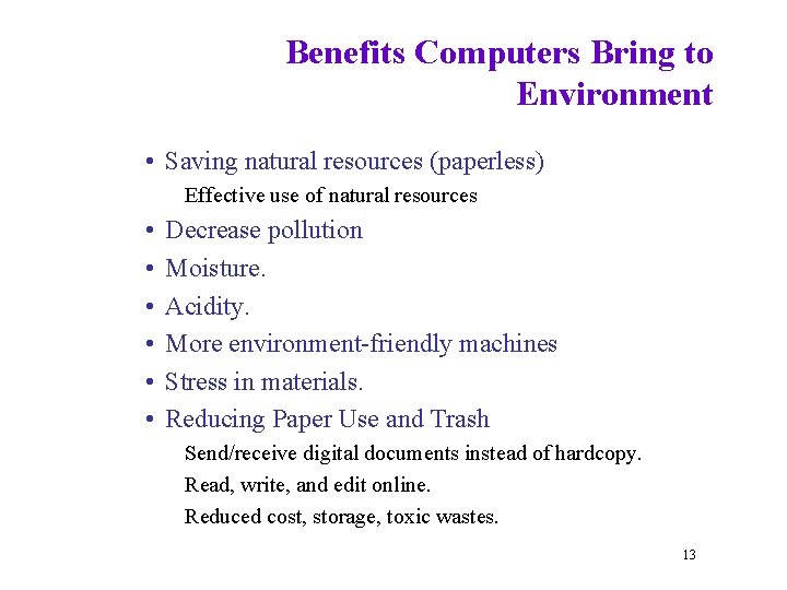 Benefits Computers Bring to Environment • Saving natural resources (paperless) Effective use of natural