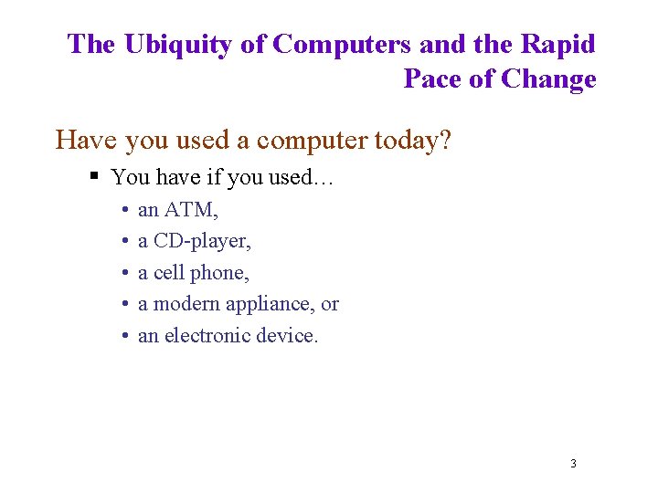 The Ubiquity of Computers and the Rapid Pace of Change Have you used a