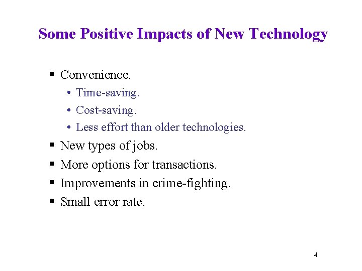 Some Positive Impacts of New Technology § Convenience. • Time-saving. • Cost-saving. • Less