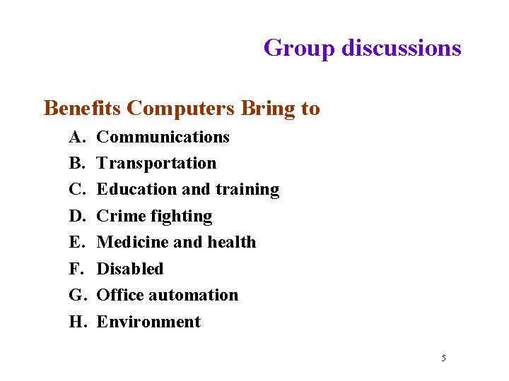 Group discussions Benefits Computers Bring to A. B. C. D. E. F. G. H.