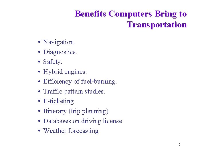 Benefits Computers Bring to Transportation • • • Navigation. Diagnostics. Safety. Hybrid engines. Efficiency