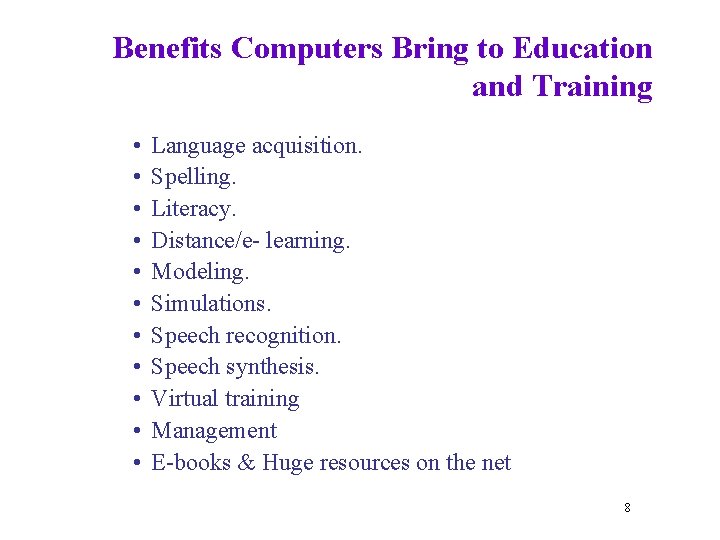 Benefits Computers Bring to Education and Training • • • Language acquisition. Spelling. Literacy.