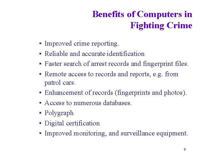 Benefits of Computers in Fighting Crime • • • Improved crime reporting. Reliable and