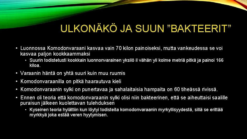 ULKONÄKÖ JA SUUN ”BAKTEERIT” • Luonnossa Komodonvaraani kasvaa vain 70 kilon painoiseksi, mutta vankeudessa