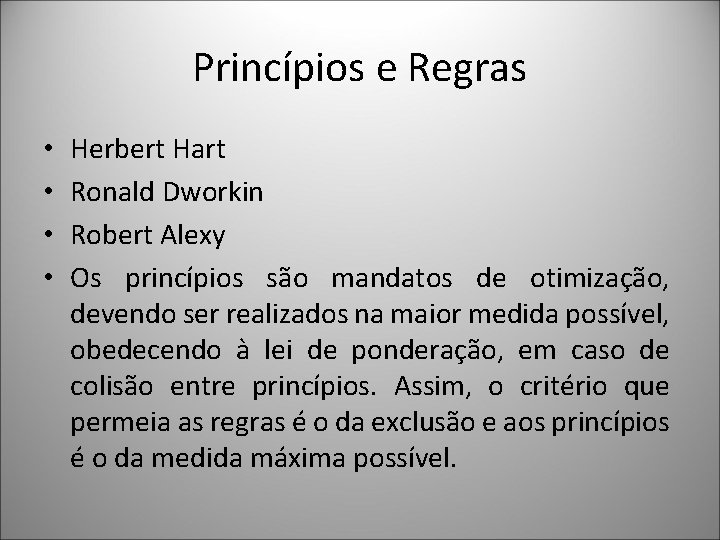 Princípios e Regras • • Herbert Hart Ronald Dworkin Robert Alexy Os princípios são