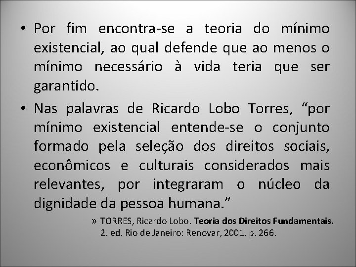  • Por fim encontra-se a teoria do mínimo existencial, ao qual defende que