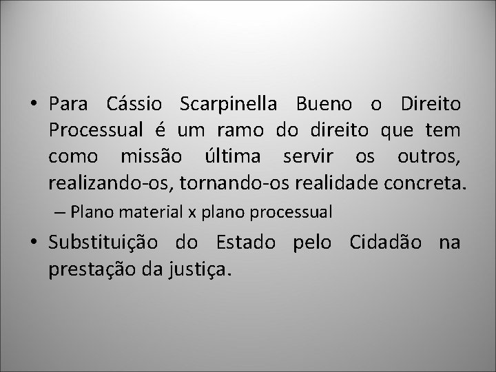  • Para Cássio Scarpinella Bueno o Direito Processual é um ramo do direito