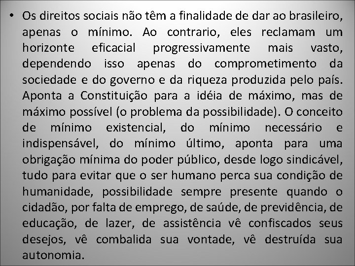 • Os direitos sociais não têm a finalidade de dar ao brasileiro, apenas