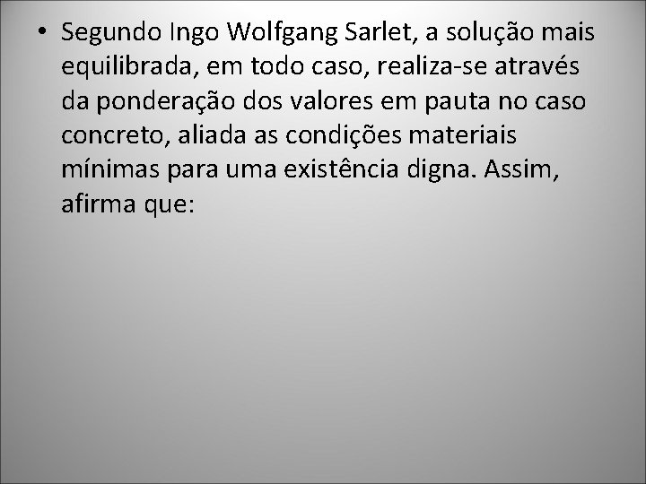  • Segundo Ingo Wolfgang Sarlet, a solução mais equilibrada, em todo caso, realiza-se