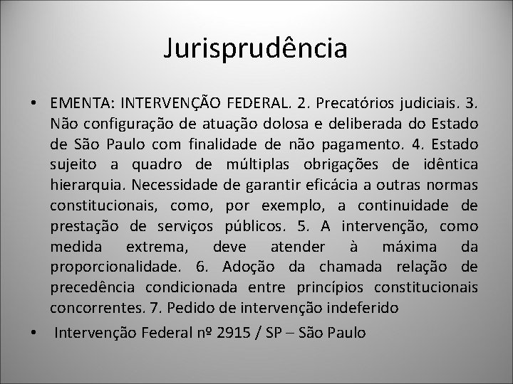 Jurisprudência • EMENTA: INTERVENÇÃO FEDERAL. 2. Precatórios judiciais. 3. Não configuração de atuação dolosa