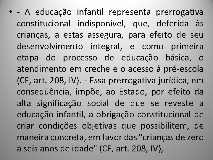  • - A educação infantil representa prerrogativa constitucional indisponível, que, deferida às crianças,