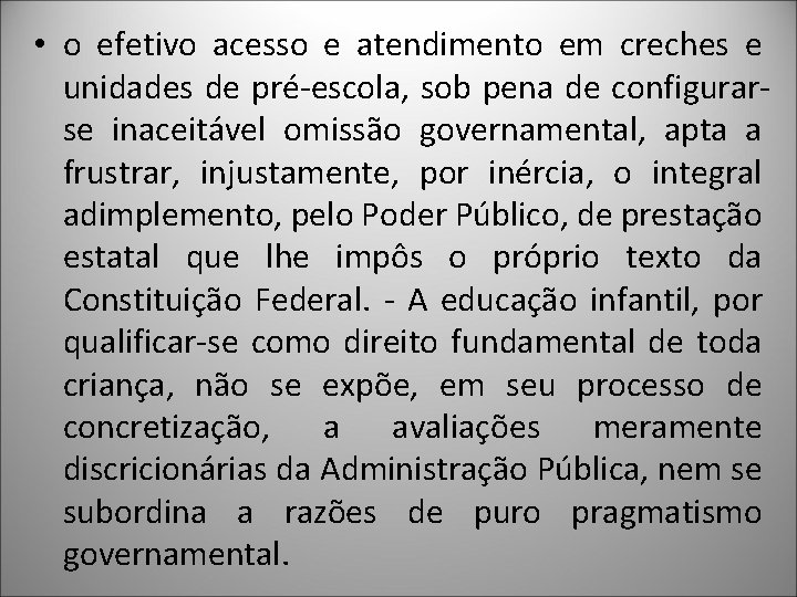  • o efetivo acesso e atendimento em creches e unidades de pré-escola, sob