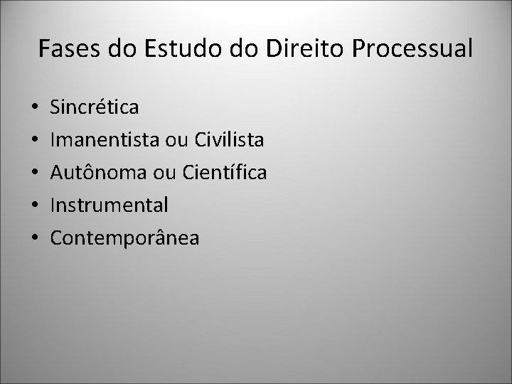 Fases do Estudo do Direito Processual • • • Sincrética Imanentista ou Civilista Autônoma