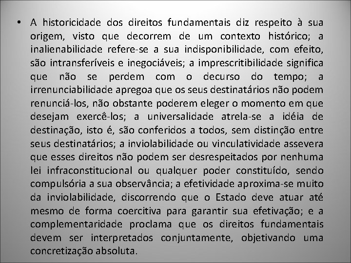  • A historicidade dos direitos fundamentais diz respeito à sua origem, visto que