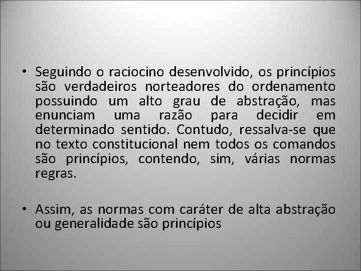  • Seguindo o raciocino desenvolvido, os princípios são verdadeiros norteadores do ordenamento possuindo