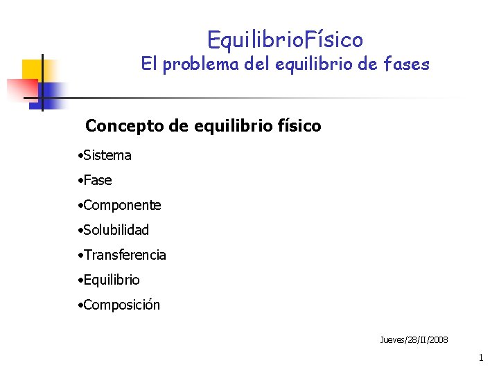 Equilibrio. Físico El problema del equilibrio de fases Concepto de equilibrio físico • Sistema