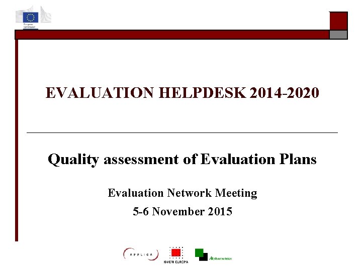 EVALUATION HELPDESK 2014 -2020 Quality assessment of Evaluation Plans Evaluation Network Meeting 5 -6