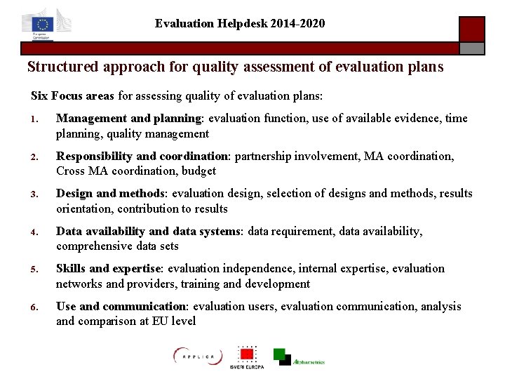 Evaluation Helpdesk 2014 -2020 Structured approach for quality assessment of evaluation plans Six Focus