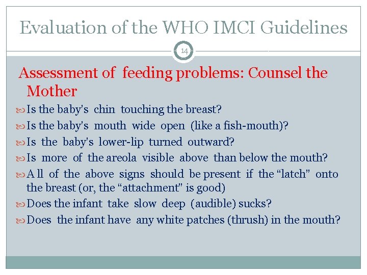 Evaluation of the WHO IMCI Guidelines 14 Assessment of feeding problems: Counsel the Mother