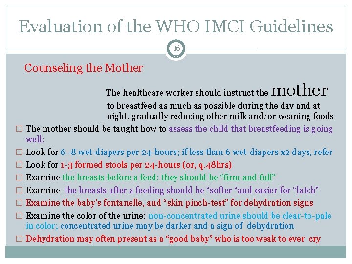 Evaluation of the WHO IMCI Guidelines 16 Counseling the Mother mother � � �