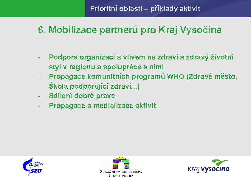 Prioritní oblasti – příklady aktivit 6. Mobilizace partnerů pro Kraj Vysočina - Podpora organizací