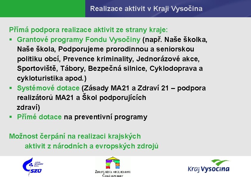 Realizace aktivit v Kraji Vysočina Přímá podpora realizace aktivit ze strany kraje: § Grantové