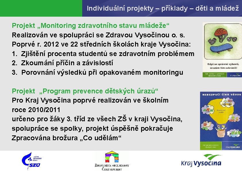 Individuální projekty – příklady – děti a mládež Projekt „Monitoring zdravotního stavu mládeže“ Realizován